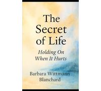 The Secret of Life: Holding On When It Hurts