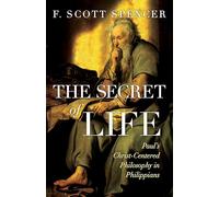 The Secret of Life: Paul's Christ-Centered Philosophy in Philippians (The Secret of Life)