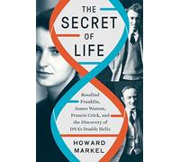 The Secret of Life: Rosalind Franklin, James Watson, Francis Crick, and the Discovery of DNA's Double Helix