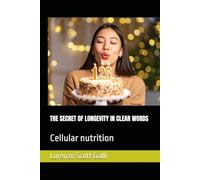 THE SECRET OF LONGEVITY IN CLEAR WORDS: Cellular nutrition