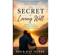 The SECRET of Loving Well: Six Intentional Practices to Transform Your Conversation and Stengthen Your Marriage
