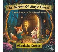 The Secret Of Magic Forest.: A Magical Journey Of Friendship And Courage.