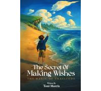 The Secret of Making Wishes - The Magic of Gratitude: An Original Children’s Book Series