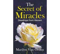 The Secret of Miracles: Dewdrops from Heaven