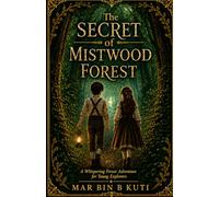THE SECRET OF MISTWOOD FOREST: A Whispering Forest Adventure for Young Explorers