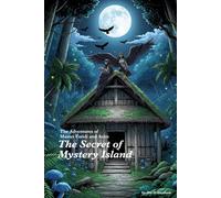 The Secret of Mystery Island: A Haunting Past, A Hidden Curse (The Adventures of Master Faridi and Asim)