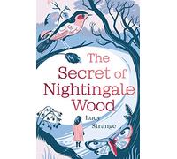 The Secret of Nightingale Wood: the first novel from Waterstones Prize-shortlisted author Lucy Strange
