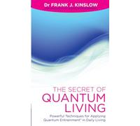 The Secret Of Quantum Living: Powerful Techniques for Applying Quantum Entrainment in Daily Living: Powerful Techniques for Rapid Healing