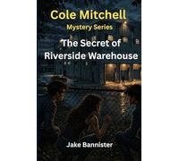 The Secret of Riverside Warehouse (Cole Mitchell Mystery Series)