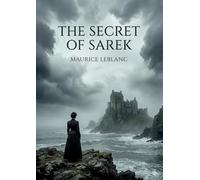 The secret of sarek: By maurice leblanc