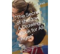 "The Secret of shadow: A Drawing Book for All Ages": "Unlock Your Imagination and Explore the World of Art with This Interactive Sketchbook"