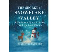 The Secret of Snowflake Valley: A Christmas Quest to Bring Back the Lost Wishes (The Snowman Adventures of Winter Hollow)