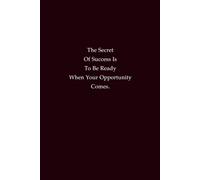The Secret Of Success Is To Be Ready When Your Opportunity Comes: A Notebook for Preparation, Readiness, and Success