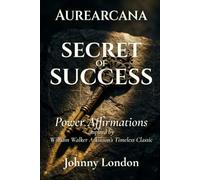 The Secret of Success: Power Affirmations (Aurearcana Illuminated Manuscripts)