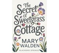 The Secret of Sweetgrass Cottage (Blackbird Springs)
