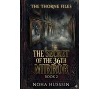 THE SECRET OF THE 36TH MIRROR: THE THORNE FILES BOOK TWO (THE THORNE FILES , A Series of Impossible Mysteries)