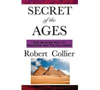 The Secret of the Ages: A Classic Guide to Prosperity, Mind Power, and Personal Achievement: A Philosophy of Directed Thought and Achievement
