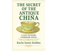 The Secret of the Antique China: A Cozy Mystery Cookbook Novel