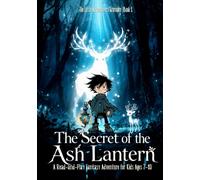 The Secret of the Ash Lantern: A Read-and-Play Fantasy Adventure for Kids Ages 7-10 (The Little Adventurers’ Grimoire)