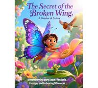 The Secret of the Broken Wing: A Heartwarming Story About Friendship, Courage, and Embracing Differences: A beautifully illustrated children’s book ... kids about resilience (Mystical Stories)