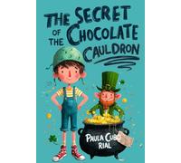 The Secret of the Chocolate Cauldron: A Magical St. Patrick’s Day Leprechaun Adventure for Kids