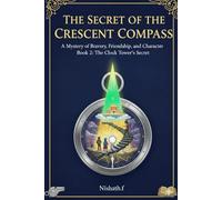 The Secret of the Crescent Compass - A Mystery of Bravery, Freindship and Character: An Islamic Adventurous Chapter Book 2 (Patience, Truthfulness , Gentleness and Empathy): 3