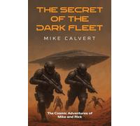 The Secret of the Dark Fleet: The Cosmic Adventures of Mike and Rick