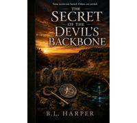 THE SECRET OF THE DEVILS BACKBONE: SOME SECRETS ARE BURIED. OTHERS ARE CARRIED. (The Texas Hill Country Mysteries)