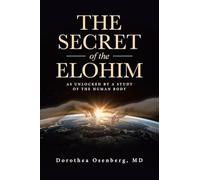 The Secret of the Elohim: As Unlocked by a Study of the Human Body