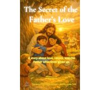 The Secret of the Father’s Love: A story about love, return, and the Father who never gives up. (The Secrets of the Kingdom)