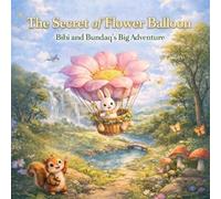 The Secret of the Flower Balloon: A Sweet Bedtime Adventure About Friendship, Courage, and Discovery