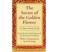 The Secret of the Golden Flower: A Chinese Book of Life