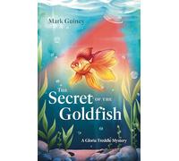 The Secret of the Goldfish: A Gloria Treddle Mystery