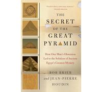 The Secret of the Great Pyramid: How One Man's Obsession Led to the Solution of Ancient Egypt's Greatest Mystery
