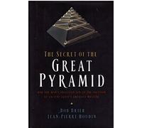 The Secret of the Great Pyramid: How One Man's Obsession Led to the Solution of Ancient Egypt's Greatest Mystery