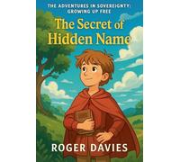 The Secret of the Hidden Name: 1 (Adventures in Sovereignty: Growing Up Free)