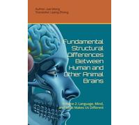 The Secret of the Human Brain: Volume 2: Language, Mind, and What Makes Us Different (Fundamental Structural Differences Between Human and Other Animal Brains)