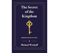 The Secret of the Kingdom: Bringing Heaven to Earth