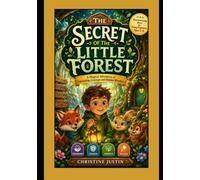 THE SECRET OF THE LITTLE FOREST: A Magical Adventure of Friendship, Courage and Hidden Wonders
