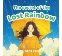 The Secret of the Lost Rainbow: A Rainy-Day Quest to Call the Colors