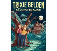 The Secret of the Mansion: Trixie Belden: 1 (Trixie Belden, Girl Detective)