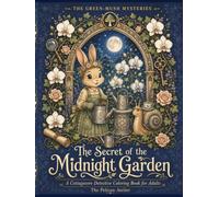 The Secret of the Midnight Garden: A Cozy Cottagecore Mystery Coloring Book for Adults Featuring Woodland Animals, Moonlit Gardens, and Relaxing ... A Cottagecore Detective Coloring Adventure)
