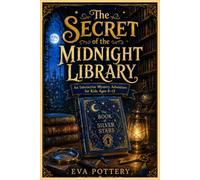 The Secret of the Midnight Library: An Interactive Mystery Adventure for Kids Ages 8-12