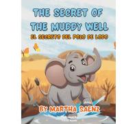 The Secret of the Muddy Well - "El Secreto del Pozo de Lodo" (Bilingual Edition): A story about curiosity, courage, and family’s love - "Una historia ... Tenderness - "Cuentos que sanan con ternura")