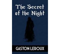 The Secret of the Night: Further Adventures of Rouletabille