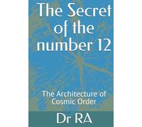The Secret of the number 12: The Architecture of Cosmic Order