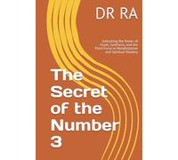 The Secret of the Number 3: Unlocking the Power of Triads, Synthesis, and the Third Force in Manifestation and Spiritual Mastery