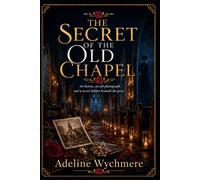 THE SECRET OF THE OLD CHAPEL: An heiress, an old photograph, and a secret hidden beneath the pews (The Roseglass Society Mysteries Series)