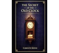 The Secret of the Old Clock: A Classic Teen Girl Detective Mystery with Hidden Inheritance Missing Will Clever Clues Suspenseful Adventure and Vintage Charm