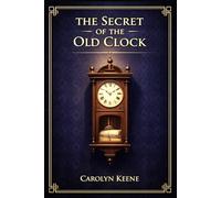 The Secret of the Old Clock: A Classic Teen Girl Detective Mystery with Hidden Inheritance Missing Will Clever Clues Suspenseful Adventure and Vintage Charm